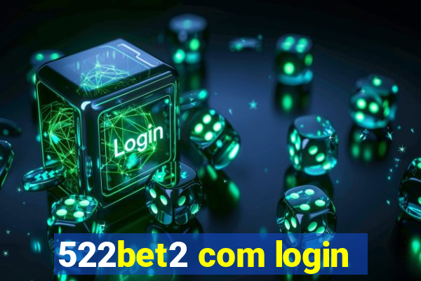 522bet2 com login